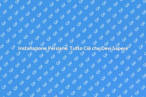 Persiane: Guida all'Installazione Perfetta