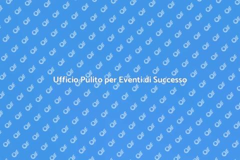 Pulizia Ufficio Prima di un Evento