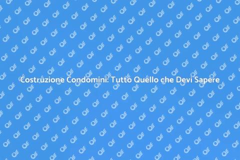 Costruire un Condominio: Guida Completa