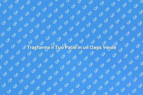 Rinnova il Tuo Patio con Verde