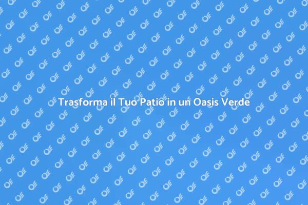 Crea un Patio Verde e Accogliente