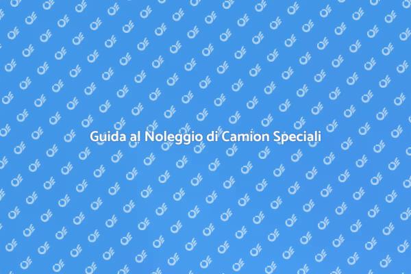 Noleggiare Camion: Guida Pratica