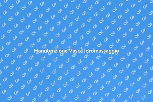 Manutenzione per il Tuo Relax