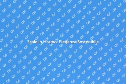 Scale in Marmo e Sostenibilità