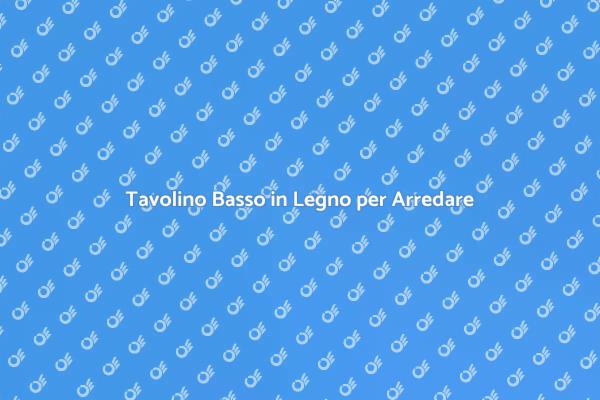 Tavolino Basso: Stile e Funzionalità