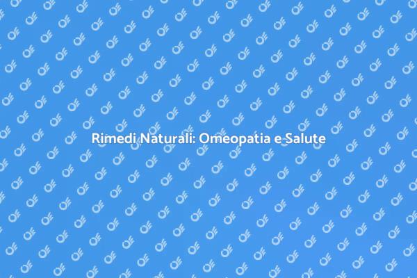 Approccio Naturale alla Salute Omeopatica