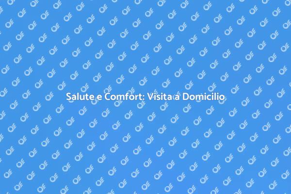 Visita Medica a Domicilio: Vantaggi per Te