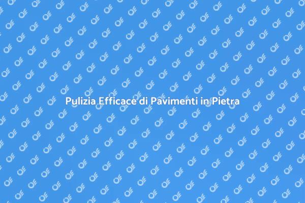 Mantieni i Tuoi Pavimenti in Pietra Splendenti