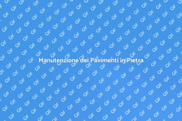 Come Mantenere i Pavimenti in Pietra