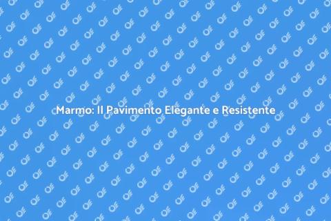 Pavimenti in Marmo: Eleganza e Durata
