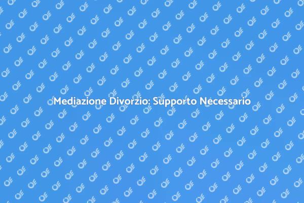 Mediazione: La Chiave per un Divorzio Serene