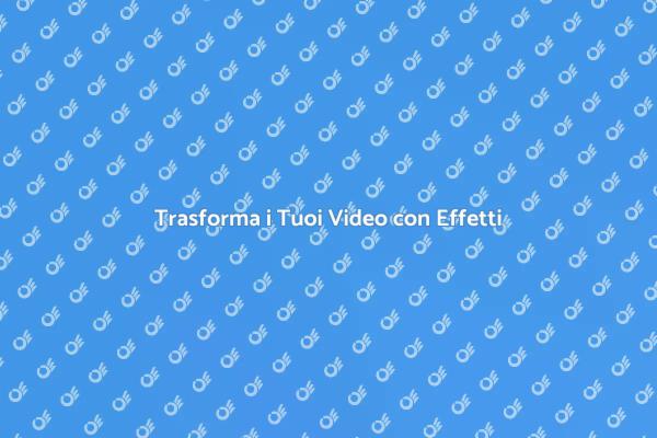 Effetti Speciali per Video Coinvolgenti