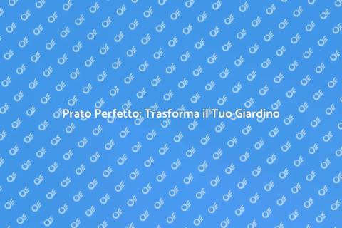 Servizio Prato: Il Verde Ideale