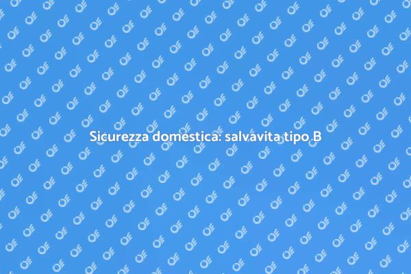 Proteggi la tua casa con un salvavita B