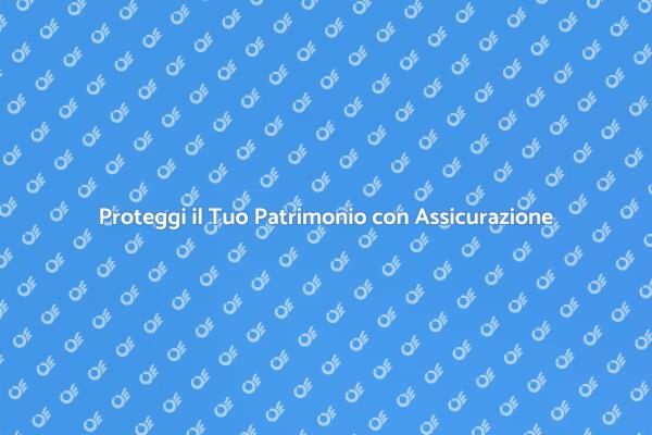 L’Importanza dell’Assicurazione Patrimoniale