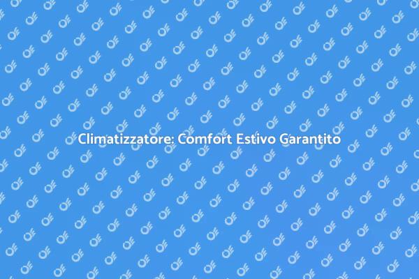 Climatizzatore: Soluzione per l'Estate