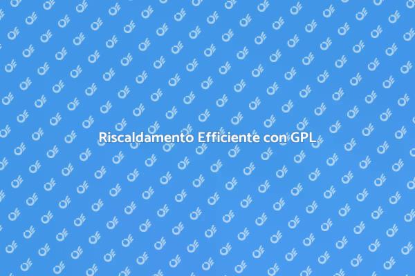 Comfort e Risparmio con Serbatoio GPL
