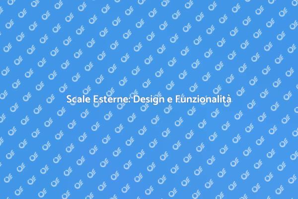 Scale Esterne: Un Elemento Chiave!