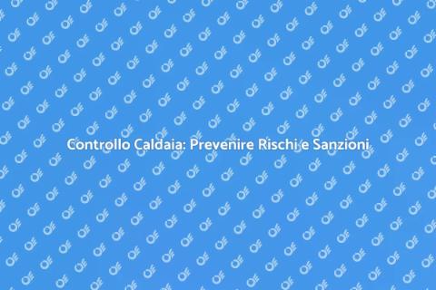 Revisione Caldaia: Sicurezza e Efficienza