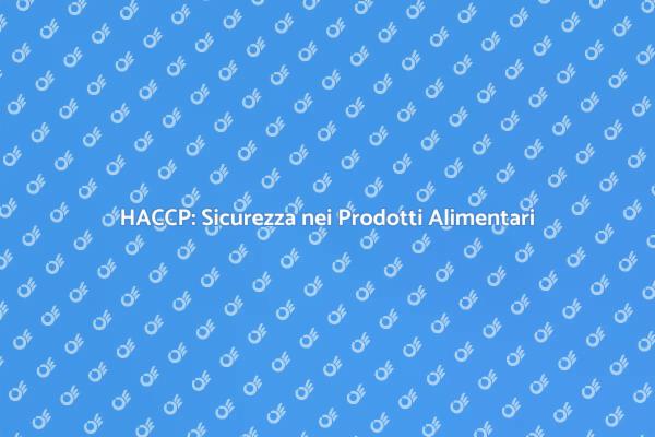 Sicurezza Alimentare: Implementa HACCP