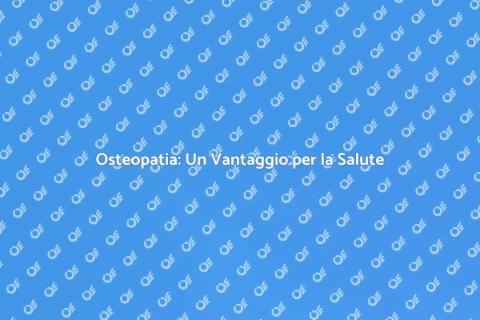 Benefici dell'Osteopatia per il Benessere