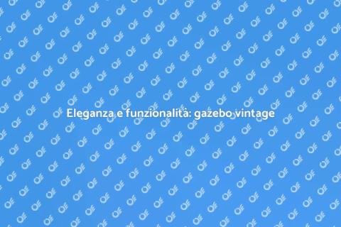 Gazebo in legno vintage per il tuo giardino