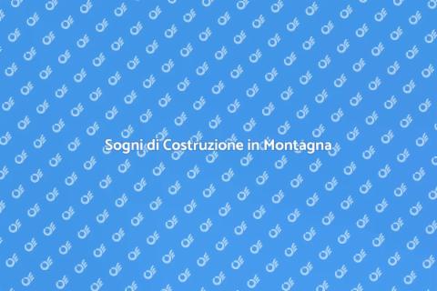 Costruire in Montagna: Sogni e Realtà