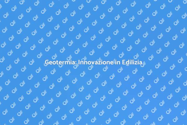 L'Innovazione dell'Energia Geotermica