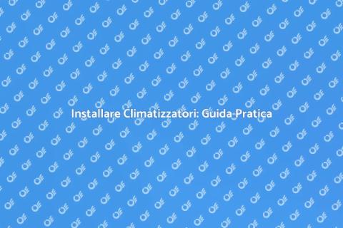 Installazione Climatizzatori: Comfort Estivo