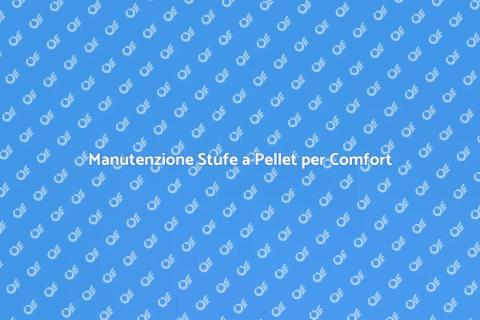 Manutenzione Stufe a Pellet Essenziale