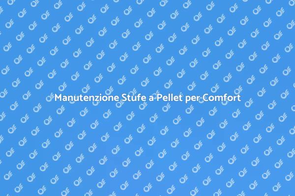 Stufe a Pellet: Manutenzione Necessaria