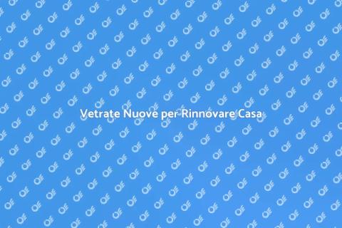 Nuovi Vetri per Finestre: Rinnova Casa