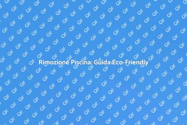 Rimuovi la tua Piscina con Sicurezza