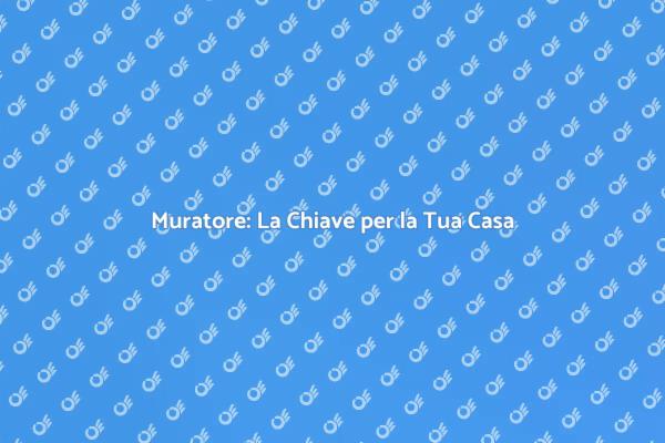Muratore: Fondamentale per la Tua Casa