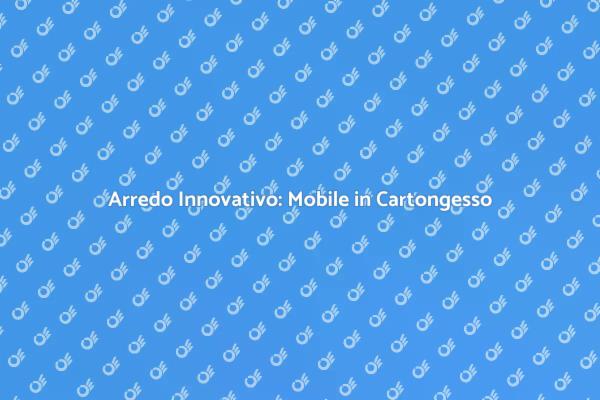 Innovazione nel Design: Mobile in Cartongesso