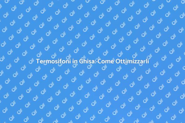 Ottimizza i Termosifoni in Ghisa Ora
