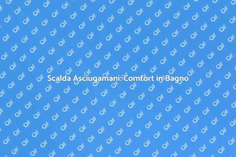 Scalda Asciugamani Elettrico: Comfort