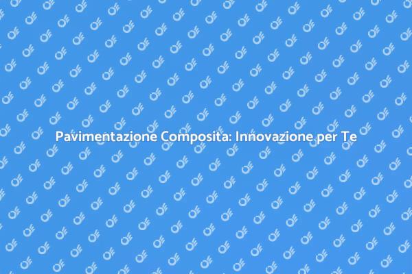 Pavimentazione Composita: Estetica e Funzionalità