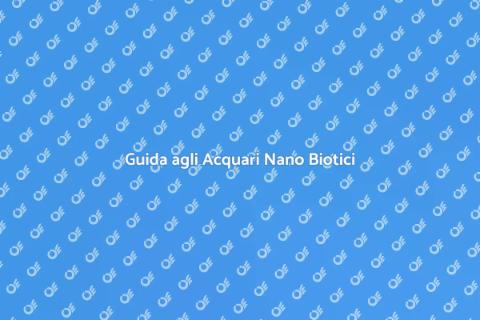 Acquari Nano Biotici: Magia e Cura