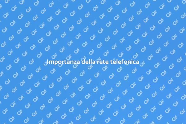 Rete telefonica: perché valutarla?