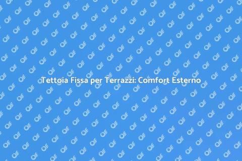 Copertura per Terrazzi con Tettoia Fissa