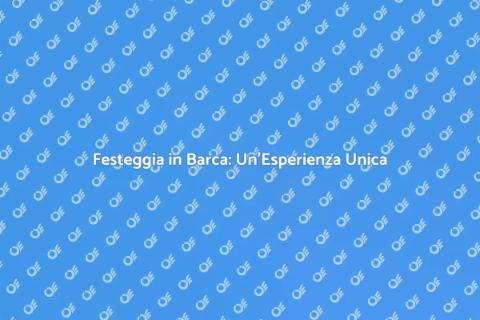 Giornata in Barca per Festeggiare