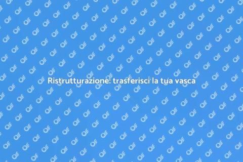 Trasferire la tua vasca in modo semplice