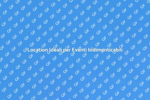 Noleggiare Location per Eventi Speciali