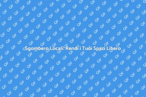 Sgombero Locali: Liberi Spazi e Pensieri