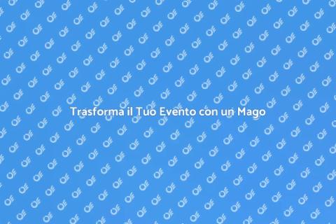 Assumere un Mago per Eventi Speciali