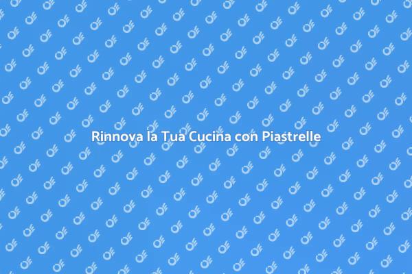Novità in Cucina: Piastrelle Innovative