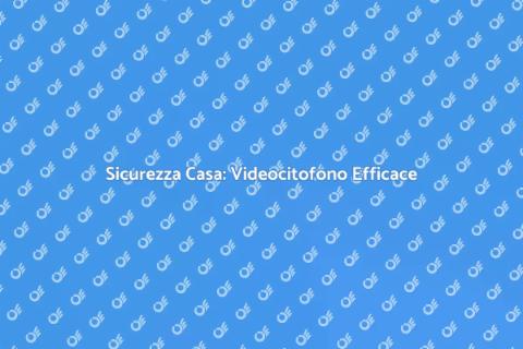 Videocitofono: Sicurezza in Casa