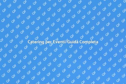 Food & Beverage per Eventi Indimenticabili