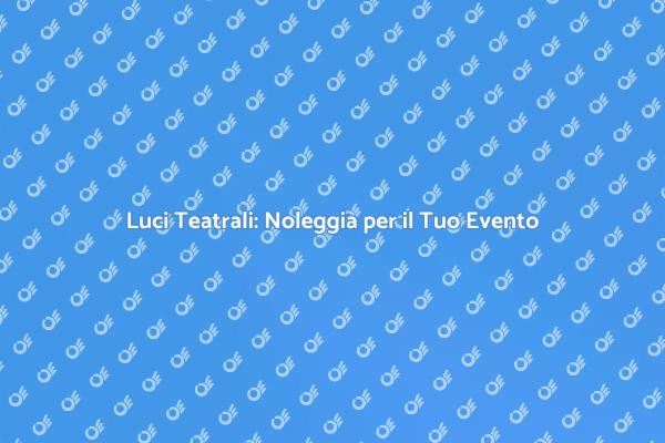 Luci Professionali per Eventi Teatrali